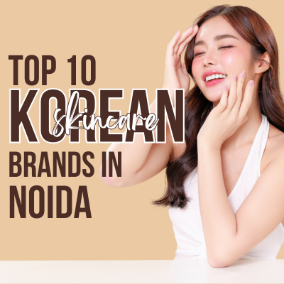 Top 10 Korean Skincare Brands in Noida